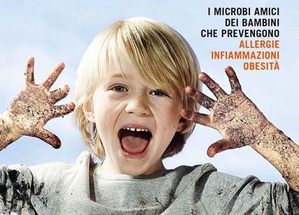 Lascia che si sporchi: perché germi e sporco fanno bene ai bambini. Il libro