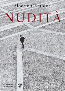 "Nudità" (Bompiani), libro di Alberto Cristofori: 6 ritratti obliqui di Milano