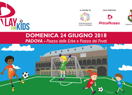 Play for Kids: PittaRosso scende in piazza a favore della Pediatria di Padova