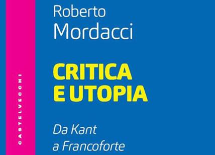 Critica e utopia. Da Kant a Francoforte (di Roberto Mordacci). La recensione