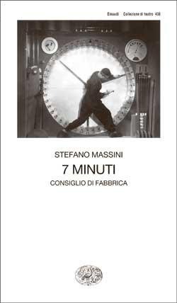 “7 MINUTI”. Consiglio di fabbrica, di Stefano Massini, Einaudi 2015