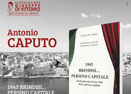 '1943 Brindisi... persino capitale' Ilare e drammatico secondo Antonio M. Caputo