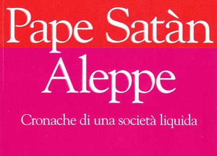 Pape Satàn Aleppe, cronache di una società liquida