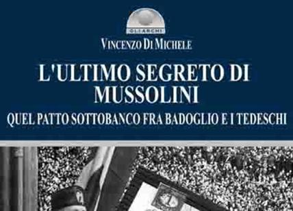 Libri, patto segreto tedeschi-Badoglio: svelato l'ultimo segreto di Mussolini