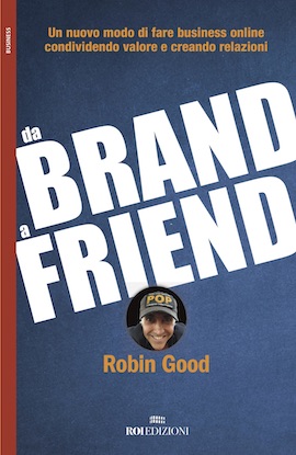Libri, esce "Da brand a friend" di Robin Good, pioniere del web