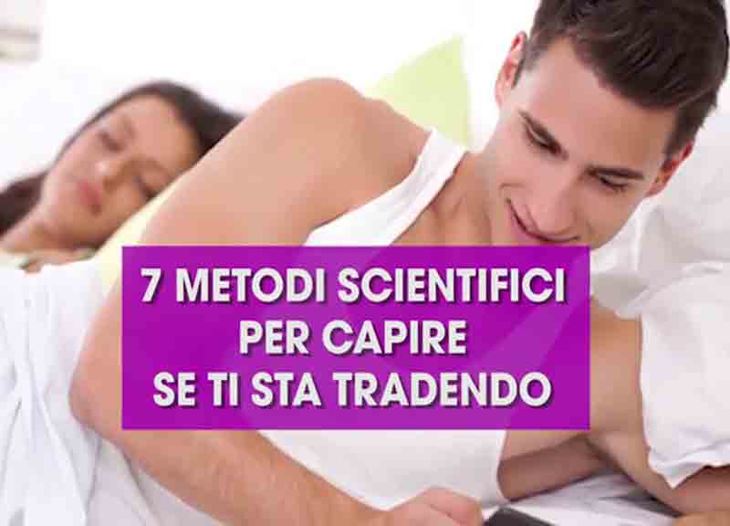 Come faccio a capire se mi tradisce? ecco 7 metodi scientifici