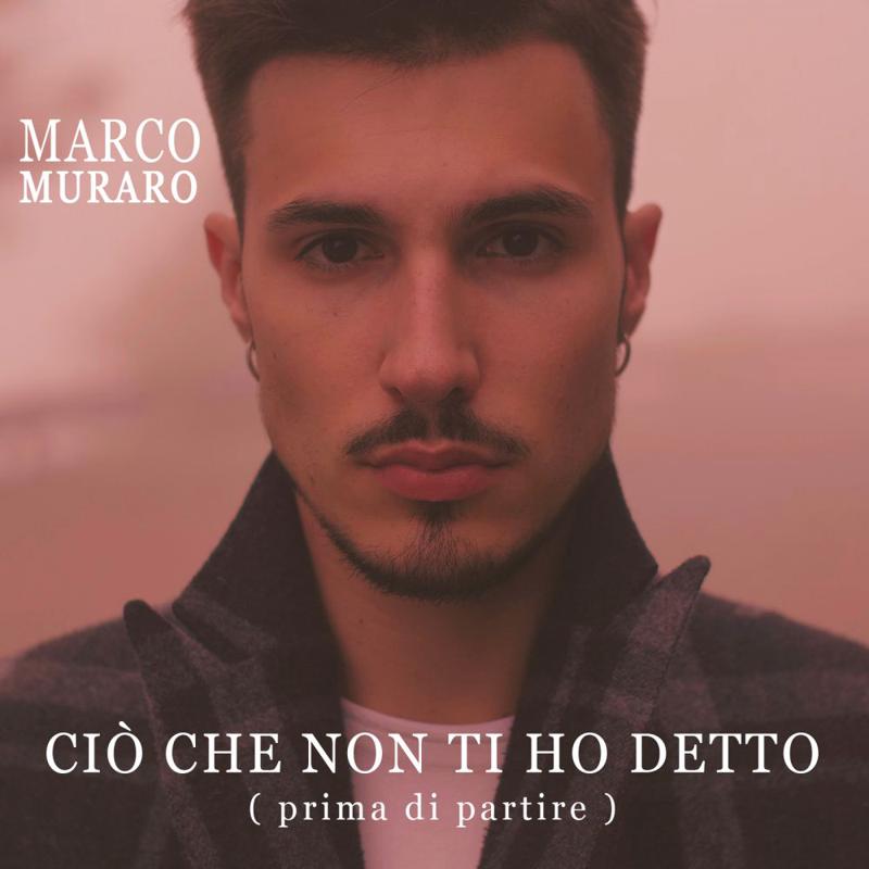 Marco Muraro Ciò che non ti ho detto ( prima di partire ) Marco Muraro Ciò che non ti ho detto ( prima di partire )