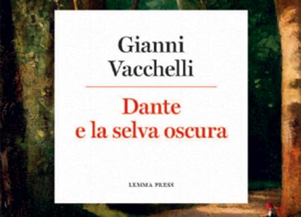 Dante e la selva oscura. Il libro di Gianni Vacchelli