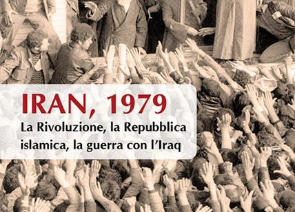 Libri: Iran, 1979. La Rivoluzione, la Repubblica islamica,la guerra con l’Iraq