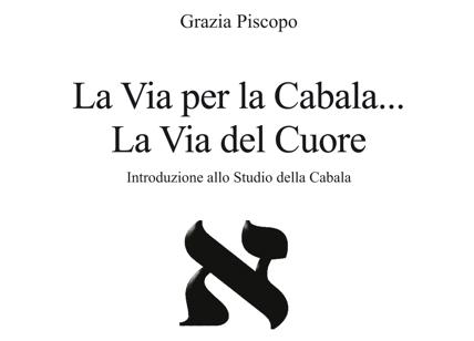 "La Via per la Cabala... La Via del Cuore". Il libro di Grazia Piscopo