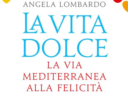 La Vita Dolce, il libro per trovare la via mediterranea alla felicità
