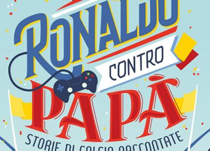 Ronaldo contro papà. Storie di calcio raccontate davanti alla Play