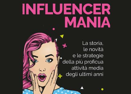Influencermania , il manuale per fare business grazie agli influencer