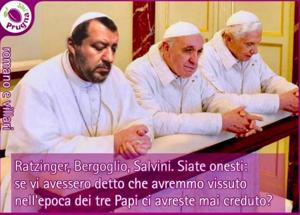 I tre Papi gestiscono la crisi Bergoglio, Ratzinger e... Salvini