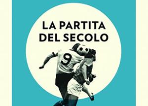 Messico 1970, la partita del secolo Quando l'Italia attaccò e vinse