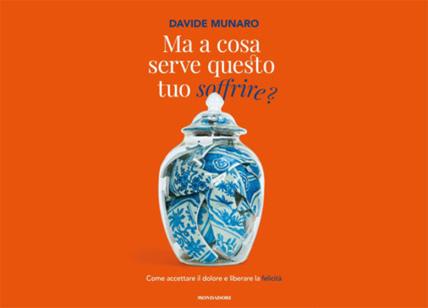 Ma a cosa serve questo tuo soffrire? Il libro per... liberare la felicità