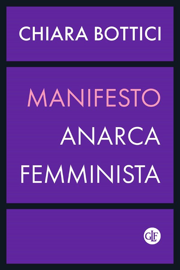 Giornata della donna, 8 marzo: 8 libri per chi non ha nulla da festeggiare. 3) "Manifesto Anarca Femminista", Chiara Bottici. Laterza Giornata della donna, 8 marzo: 8 libri per chi non ha nulla da festeggiare. 3) "Manifesto Anarca Femminista", Chiara Bottici. Laterza