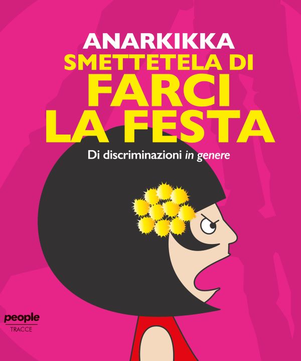 Giornata della donna, 8 marzo: 8 libri per chi non ha nulla da festeggiare. 7) "Smettetela di farci la festa", Anarkikka. People Giornata della donna, 8 marzo: 8 libri per chi non ha nulla da festeggiare. 7) "Smettetela di farci la festa", Anarkikka. People