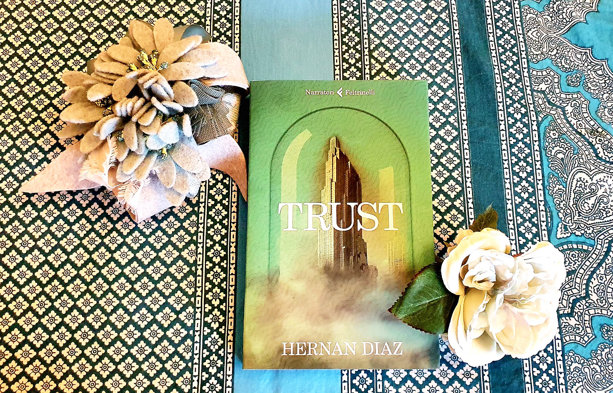 Speciale estate 2022 - "Trust" di Hernan Diaz (Feltrinelli)