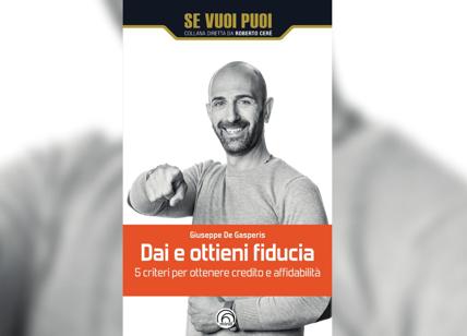 Come dare e ottenere fiducia: il libro del coach Giuseppe De Gasperis