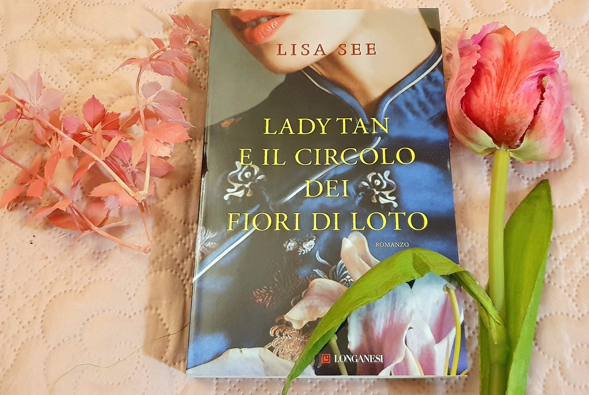 "Lady Tan e il circolo dei fiori di loto" di Lisa See (Longanesi) "Lady Tan e il circolo dei fiori di loto" di Lisa See (Longanesi)