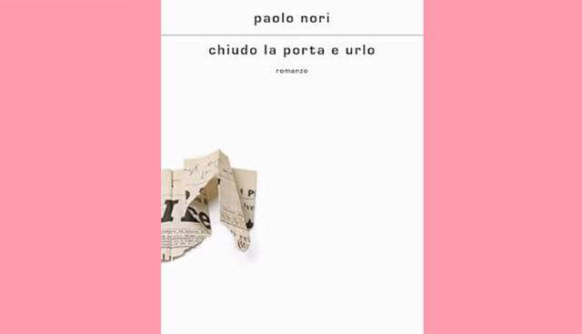 Paolo Nori 'Chiudo la porta e urlo' (Mondadori) Paolo Nori 'Chiudo la porta e urlo' (Mondadori)