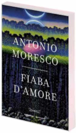Un estratto dalla nuova fiaba di Antonio Moresco Un estratto dalla nuova fiaba di Antonio Moresco