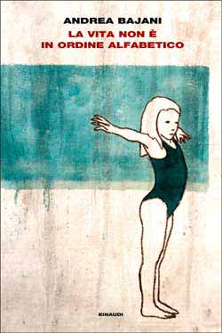 “La vita non è in ordine alfabetico”. Parola di Andrea Bajani