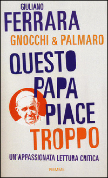 Il libro sul “relativista” Bergoglio dell’ateo devoto Giuliano Ferrara
