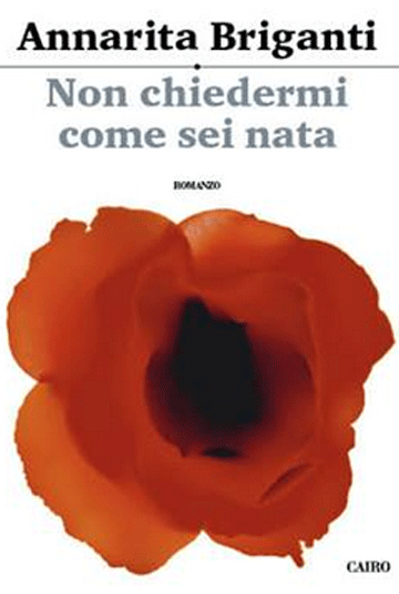 “Non chiedermi come sei nata”, l’esordio di Annarita Briganti
