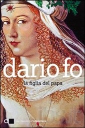 Il primo romanzo di Dario Fo? Su Lucrezia Borgia