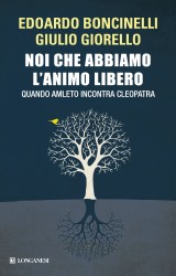 “Noi che abbiamo l’animo libero”, il saggio di Boncinelli e Giorello