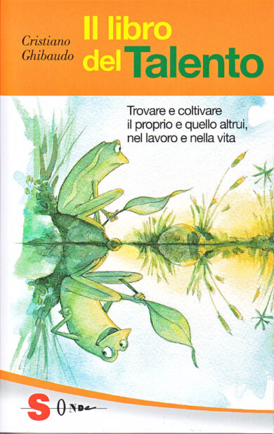 Il libro del talento. Trovare e coltivare il proprio e quello altrui, nel lavoro e nella vita