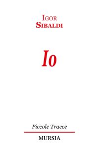 Io, di Igor Sibaldi, Mursia 2014