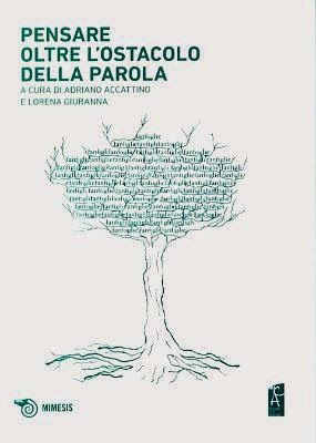 Pensare oltre l’ostacolo della parola, a cura di Adriano Accattino e Lorena Giuranna, Mimesis 2014