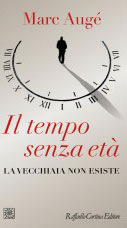 La vecchiaia? Non esiste: il tempo è un’invenzione. La nuova teoria di Marc Augé