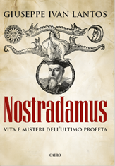 I segreti di Nostradamus. “Vita e misteri dell’ultimo profeta”