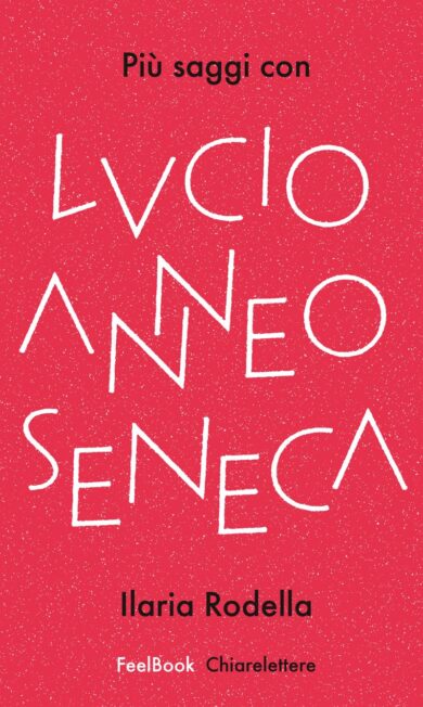 Più saggi con Seneca. FeelBook, i libri che fanno bene