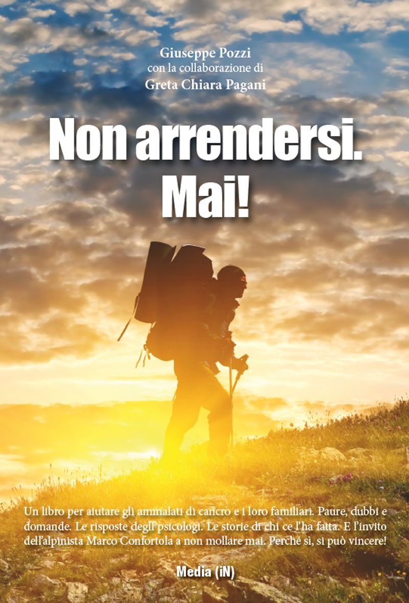 “Non arrendersi. Mai!”, il libro di Cancro Primo Aiuto per aiutare i malati di tumore e i loro familiari “Non arrendersi. Mai!”, il libro di Cancro Primo Aiuto per aiutare i malati di tumore e i loro familiari