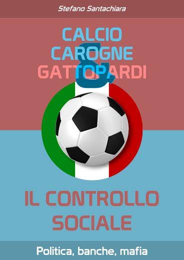 Calcio, carogne e gattopardi: la spietata analisi di Stefano Santachiara