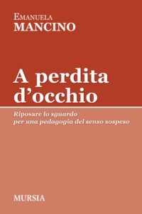 A perdita d’occhio , di Emanuela Mancino, Mursia 2014