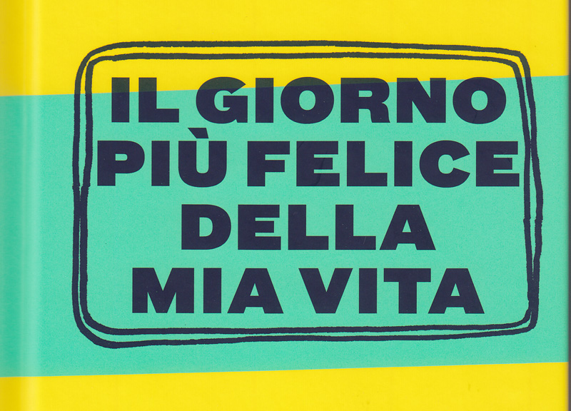 Il libro/ “Il giorno più felice della mia vita” Il libro/ “Il giorno più felice della mia vita”