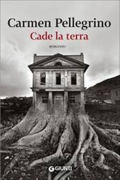 “Cade la terra”, il primo romanzo di Carmen Pellegrino