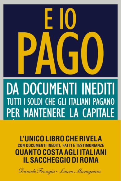 Roma sprecona e magnona. “E io pago”. I conti segreti della città in un libro