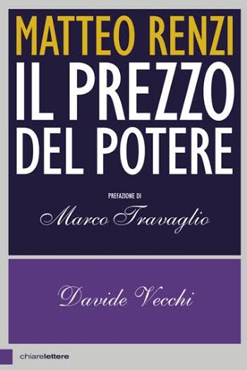 “Matteo Renzi, il prezzo del potere”. Libro-inchiesta di Davide Vecchi “Matteo Renzi, il prezzo del potere”. Libro-inchiesta di Davide Vecchi
