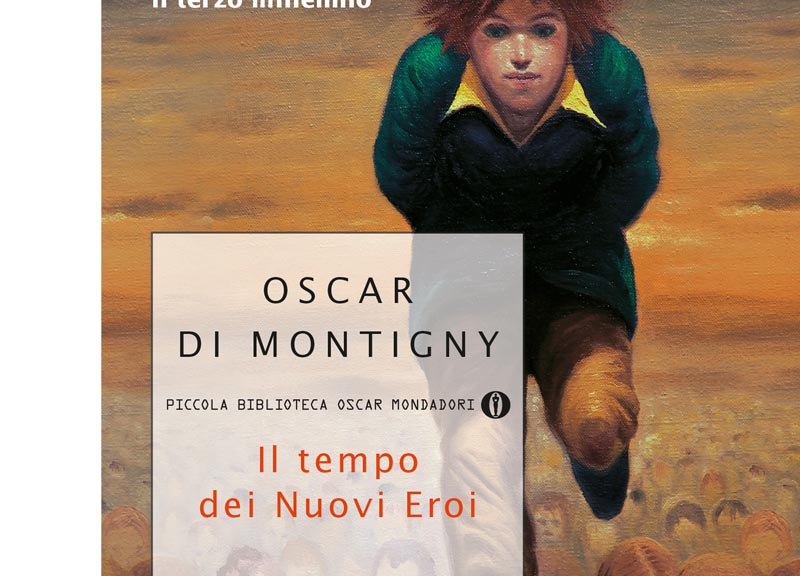 Il tempo dei Nuovi Eroi: nuovo libro di Oscar di Montigny Il tempo dei Nuovi Eroi: nuovo libro di Oscar di Montigny