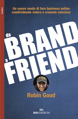 Libri, esce “Da brand a friend” di Robin Good, pioniere del web