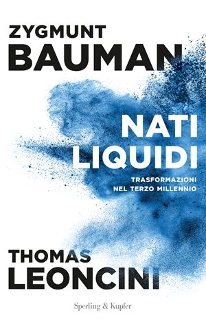 “Nati liquidi” di Zygmunt Bauman e Thomas Leoncini (Ed. Sperling & Kupfer)
