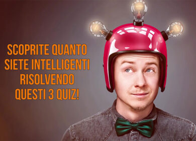 Scopri quanto sei intelligente risolvendo questi tre quiz!