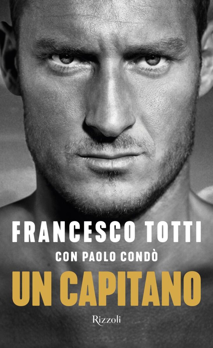 Francesco Totti si racconta: “Un capitano”. Ecco la sua autobiografia Francesco Totti si racconta: “Un capitano”. Ecco la sua autobiografia